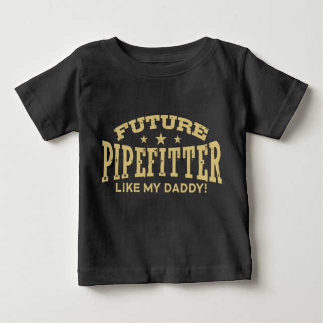 Future Pipefitter Like My Daddy Baby T-Shirt (Front)