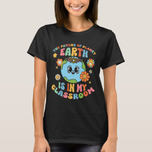 Future Planet Earth Is In My Clroom Groovy Proud T T-Shirt