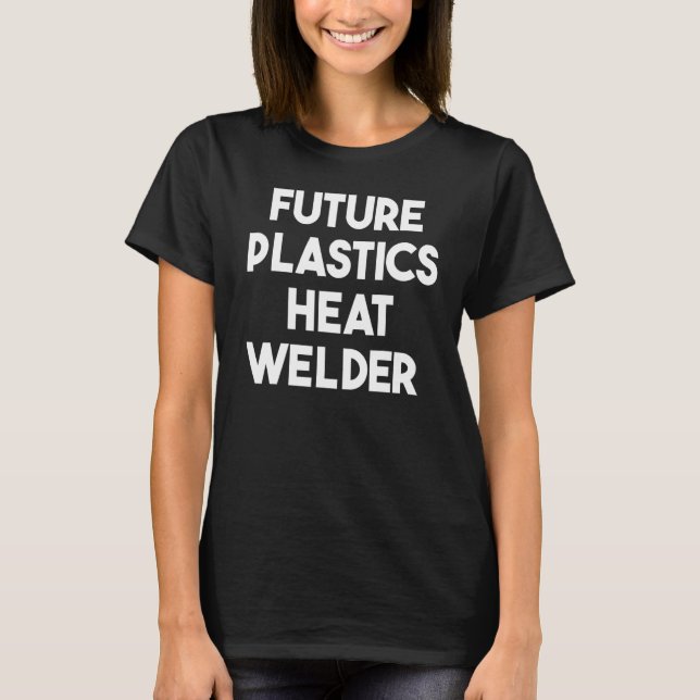 Future Plastics Heat Welder T-Shirt (Front)