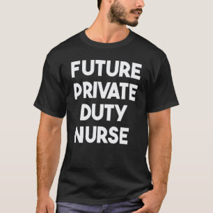 Future Private Duty Nurse T-Shirt