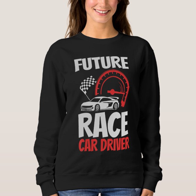 Future Race Car Driver Kids Men Women Cool Racing Sweatshirt (Front)