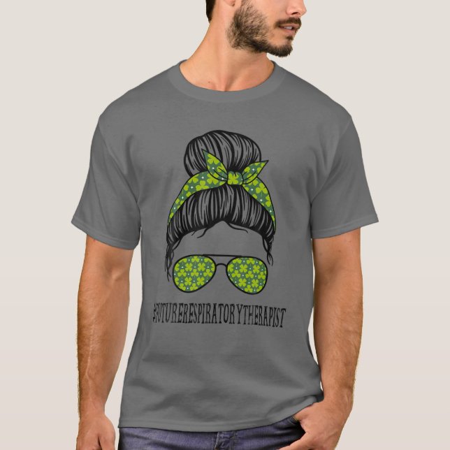 Future Respiratory Therapist Messy Bun St Patrick' T-Shirt (Front)