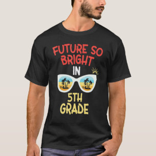 Future So Bright In 5th Grade Teacher For Teache T-Shirt