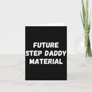 Future Step Daddy Material Funny Humourous Card