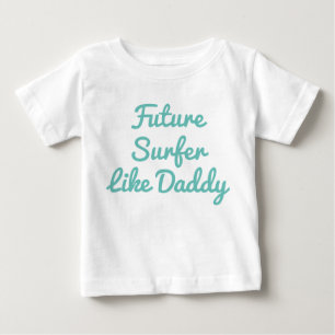 Future Surfer Like Daddy Baby T-Shirt