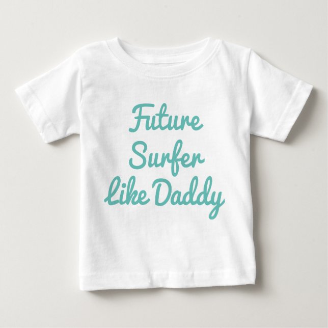 Future Surfer Like Daddy Baby T-Shirt (Front)