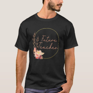 Future Teacher Floral Teacher In Progress Student  T-Shirt