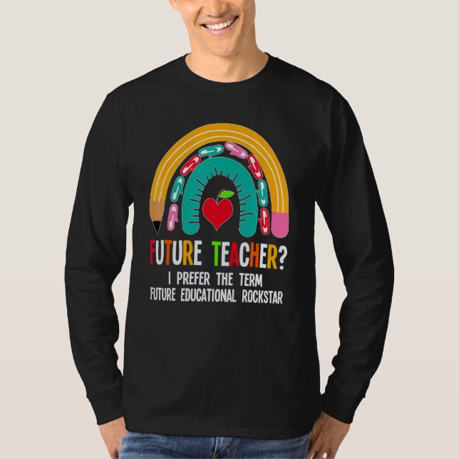 Future Teacher I Prefer The Term Future Teachers S T-Shirt (Front)
