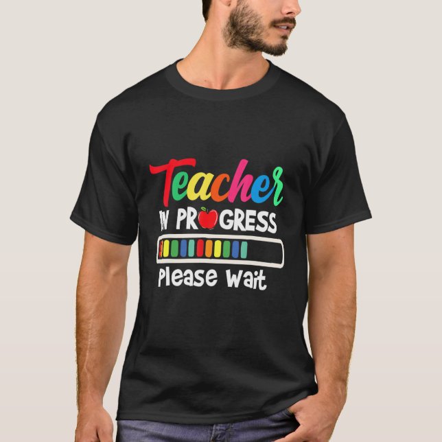 Future Teacher Idea Teacher In Progress Please Wai T-Shirt (Front)