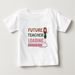 Future Teacher Loading   Cute First Birthday Party Baby T-Shirt