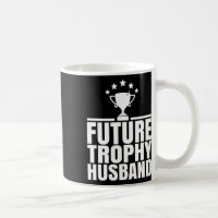Future Trophy Fiance Groom To Be Funny Saying Futu