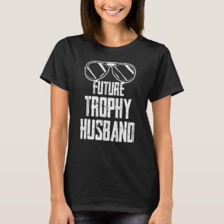 Future Trophy Fiance Groom To Be Husband Bachelor  T-Shirt