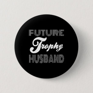 Future Trophy Fiance Groom To Be Husband Funny 1  6 Cm Round Badge