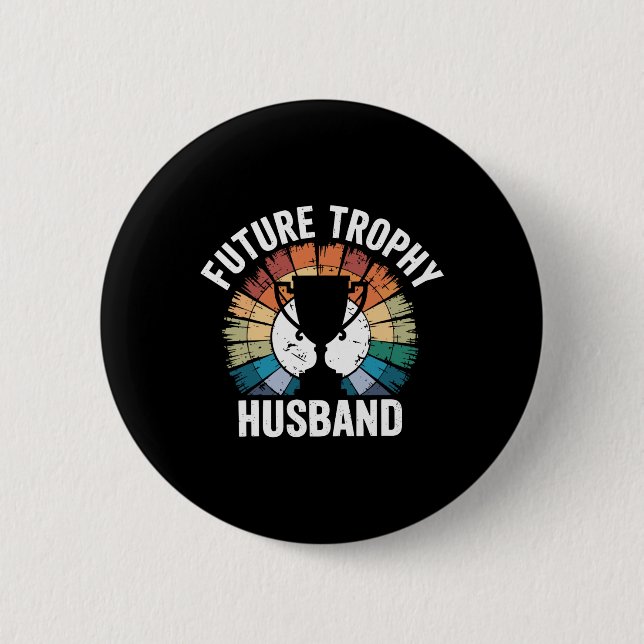 Future Trophy Husband  6 Cm Round Badge (Front)