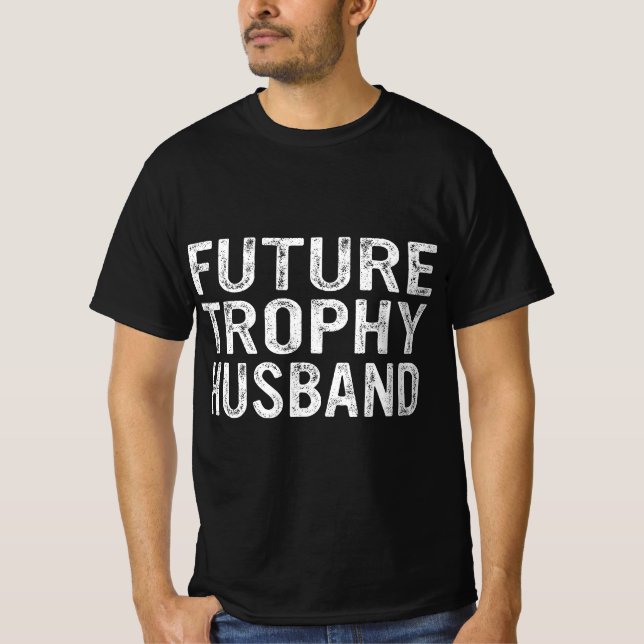 Future Trophy Husband Funny Groom Husband To Be  T-Shirt (Front)