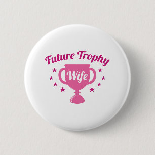 Future Trophy Wife 6 Cm Round Badge