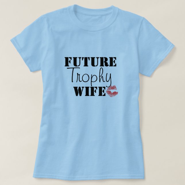 Future Trophy Wife T-Shirt (Design Front)