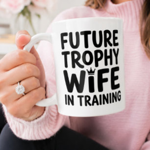 Future Trophy Wife Wedding Bachelorette Party Gift Coffee Mug