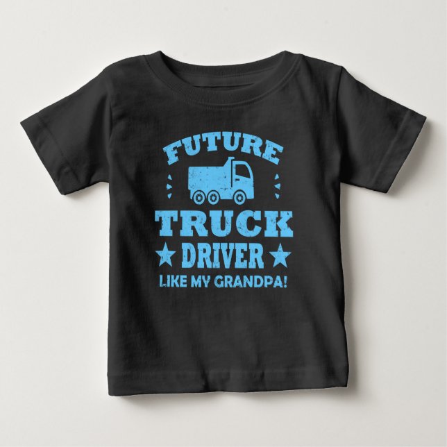 FUTURE TRUCK DRIVER LIKE MY GRANDPA! BABY T-Shirt (Front)