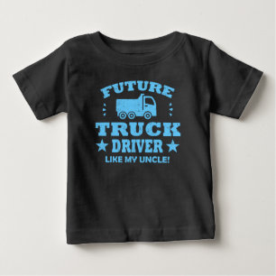 FUTURE TRUCK DRIVER LIKE MY UNCLE! BABY T-Shirt