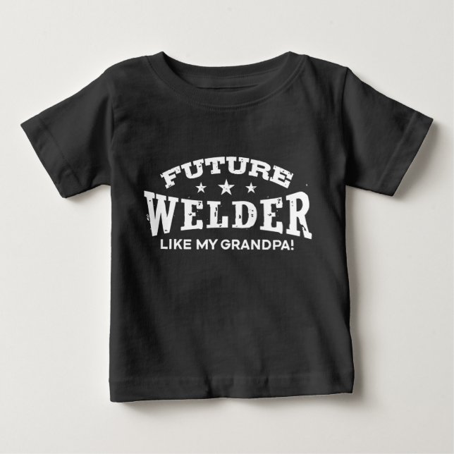 Future Welder Like My Grandpa Baby T-Shirt (Front)