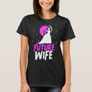 Future Wife Bachelorette Wedding Bride Cute Party T-Shirt