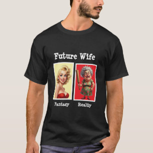 Future Wife Reality Funny Print on Demand Graphic  T-Shirt