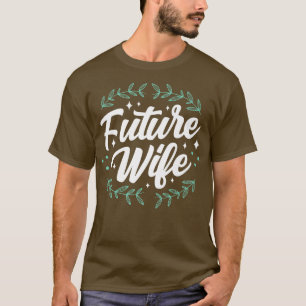 Future Wife Wedding Bride Party Bachelorette Cute  T-Shirt