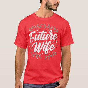 Future Wife Wedding Bride Party Bachelorette Cute  T-Shirt