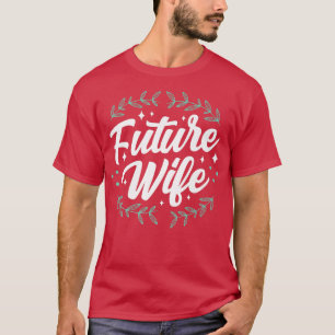 Future Wife Wedding Bride Party Bachelorette Cute T-Shirt