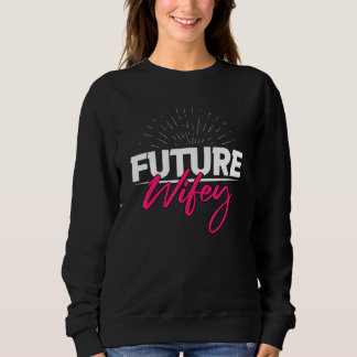 Future Wifey Unique Brides And Womens Apparel Sweatshirt