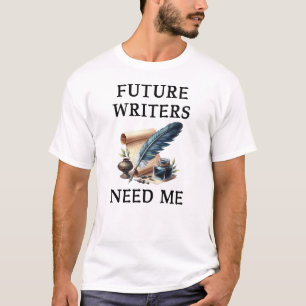 Future Writers Need Me English Teacher Funny T-Shirt
