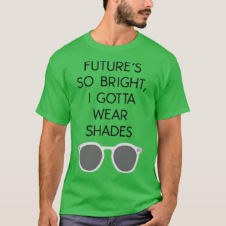 FUTURES SO BRIGHT I GOTTA WEAR SHADES TEE
