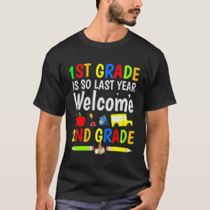 Fuuny 1st Grade Is So Last Year Welcome To 2nd Gra T-Shirt