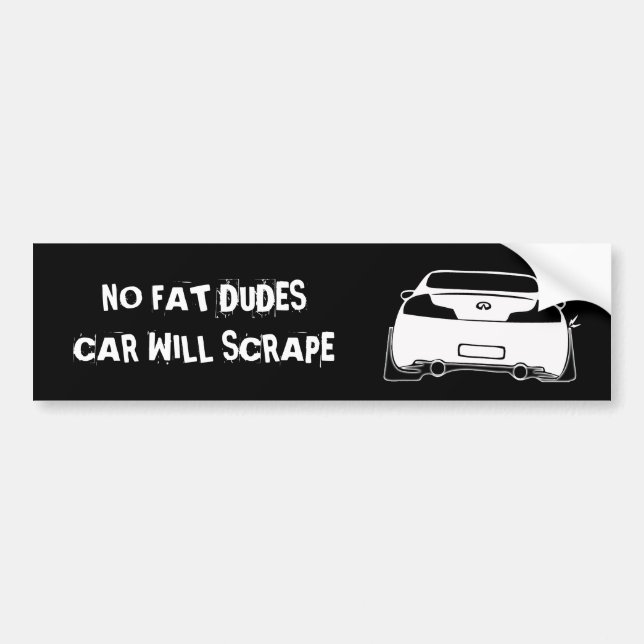 g35 black, NO FAT DUDES CAR WILL SCRAPE Bumper Sticker (Front)