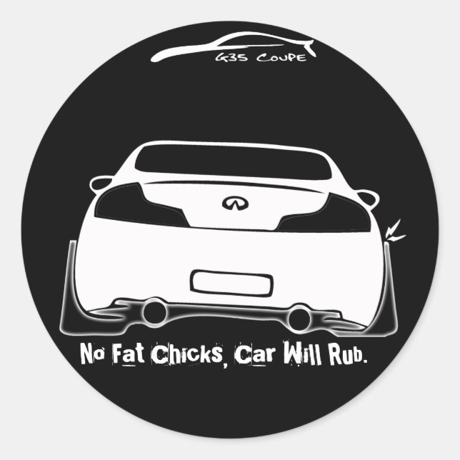 G35 No Fat Chicks, Car will Rub Black Round Classic Round Sticker (Front)
