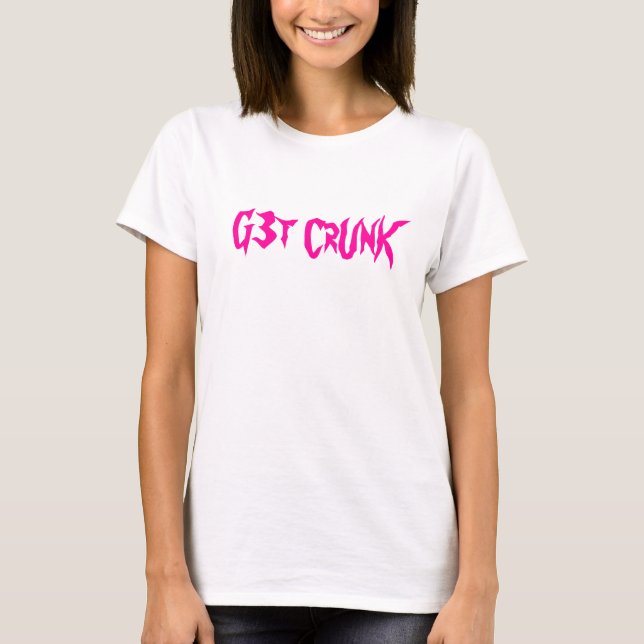 G3t CrUnK T-Shirt (Front)