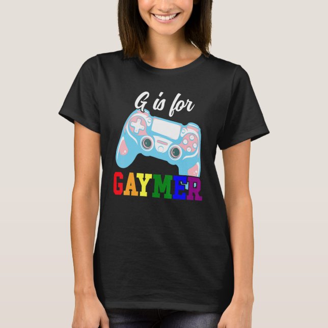 G Is For Gaymer  Gaming Controller Gay Pride Lgbtq T-Shirt (Front)