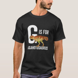 G Is For Giganotosaurus T-Shirt