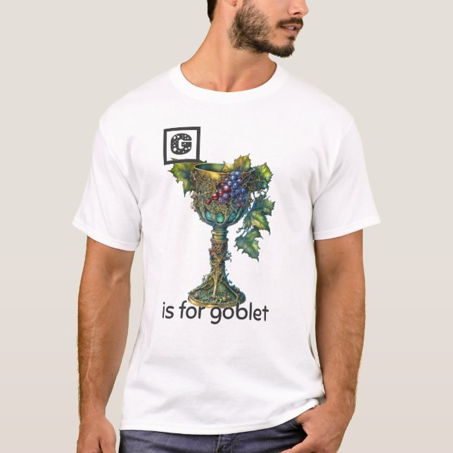 G is for Goblet T-Shirt (Front)