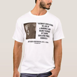 G.K. Chesterton Education Deadly Danger Seriously T-Shirt