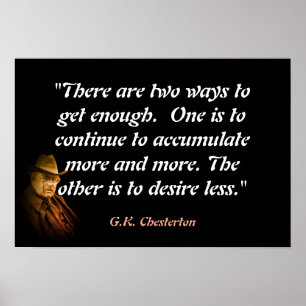 G.K. Chesterton Quote On Getting Enough Poster