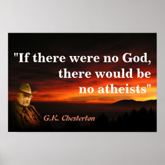 G.K. Chesterton Quote On God And Atheists Poster