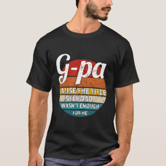 G-Pa Cause The Title Stepdad Wasn'T Enough For Me T-Shirt