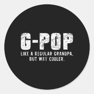 G-Pop Like A Grandpa But Way Cooler Only Much Gpop Classic Round Sticker