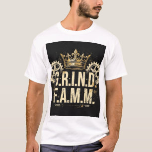 G.R.I.N.D. F.A.M.M. Crown Gears Grind Hustle Stree T-Shirt