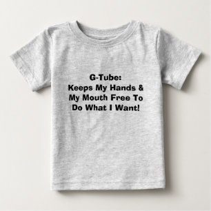 G-Tube:Keeps My Hands & My Mouth Free To Do Wha... Baby T-Shirt