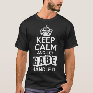 Gabe Keep Calm and Let Gabe Handle It T-Shirt
