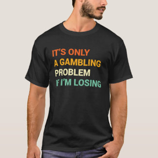 Gabling Problem Nevada Casino Gambling Bachelor P T-Shirt