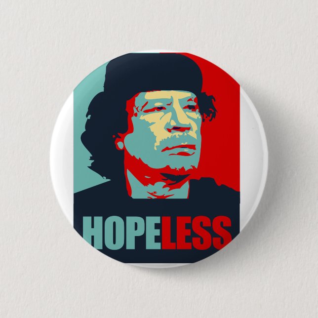 GADDAFI IS HOPELESS 6 CM ROUND BADGE (Front)